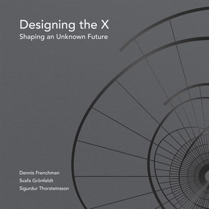 Designing the X, Dennis Frenchman ; Svafa Gronfeldt - Paperback - 9780998117089
