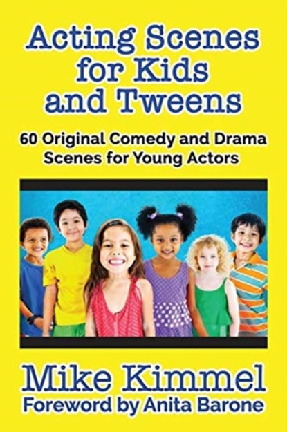 Acting Scenes for Kids and Tweens, Mike Kimmel - Paperback - 9780998151304