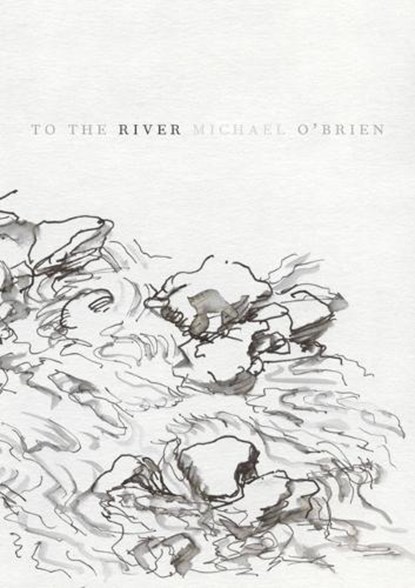 To the River, O'BRIEN,  Michael - Paperback - 9780998169514