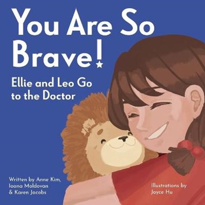 You Are So Brave!: Ellie and Leo Go to the Doctor, Anne Kim - Paperback - 9780998211992