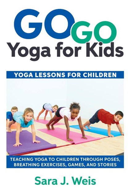 Go Go Yoga for Kids, Sara J Weis - Paperback - 9780998213125