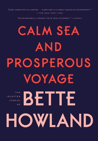 Calm Sea and Prosperous Voyage: The Selected Stories of Bette Howland, Bette Howland - Gebonden - 9780998267500