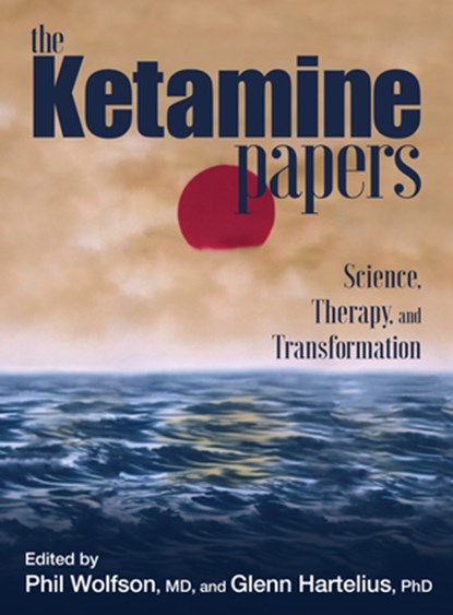 The Ketamine Papers, Phil Wolfson ; Glenn Hartelius - Paperback - 9780998276502