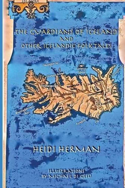 The Guardians of Iceland and Other Icelandic Folk Tales, Heidi Herman - Paperback - 9780998281605