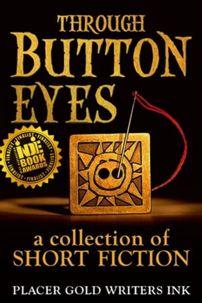 Through Button Eyes: A Collection of Short Fiction, Patrick Witz ; David Loofbourrow ; Jane Haworth ; Davin Kent ; Annemarie Olsen ; Evelina Dunn ; Kathleen Coleman - Ebook - 9780998370125