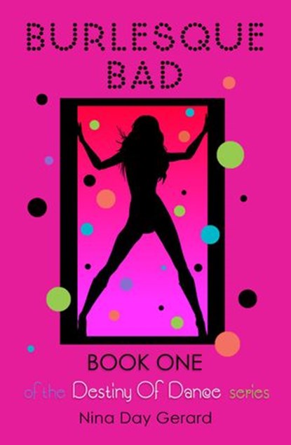 Burlesque Bad: Book One of the Destiny of Dance series, Nina Day Gerard - Ebook - 9780998428611