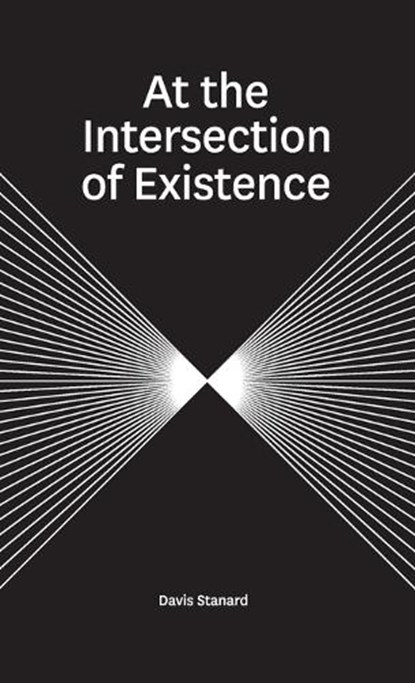 At the Intersection of Existence, Davis Stanard - Paperback - 9780998447254