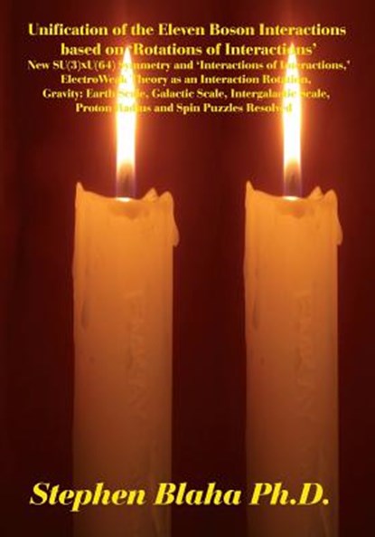 Unification of the Eleven Boson Interactions Based on 'rotations of Interactions', Stephen Blaha - Paperback - 9780998457536