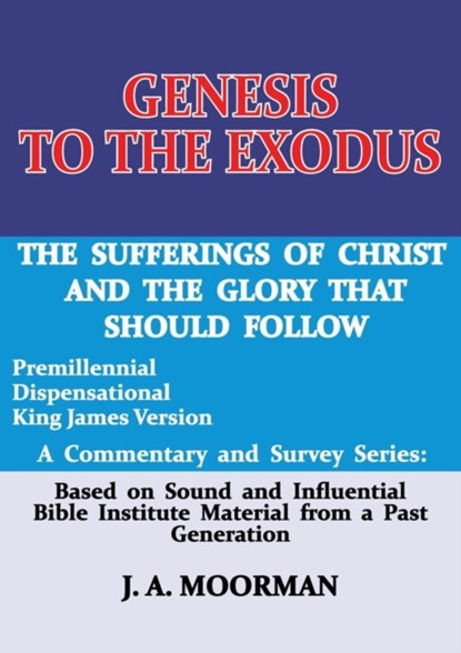Genesis to the Exodus, J A Moorman - Paperback - 9780998545219