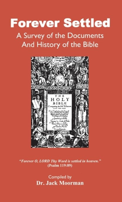 Forever Settled, a Survey of the Documents and History of the Bible, Dr Jack Moorman - Gebonden - 9780998545240