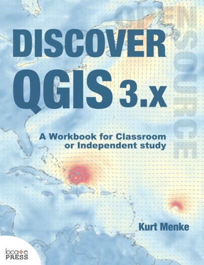Discover QGIS 3.x, KURT,  GISP Menke - Paperback - 9780998547763