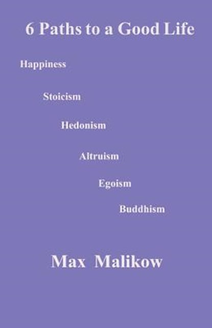 6 Paths to a Good Life, Max Malikow - Paperback - 9780998560694