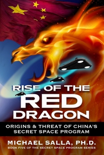 Rise of the Red Dragon: Origins & Threat of Chiina's Secret Space Program, Michael Salla - Paperback - 9780998603858