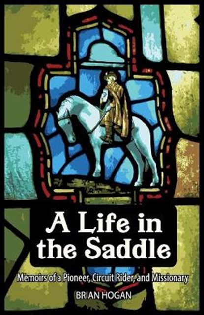A Life in the Saddle, HOGAN,  Brian P - Paperback - 9780998611167