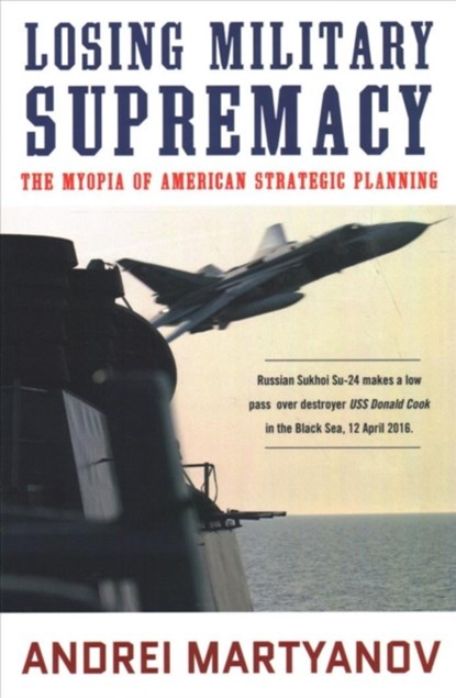 Losing Military Supremacy, Andrei Martyanov - Paperback - 9780998694757