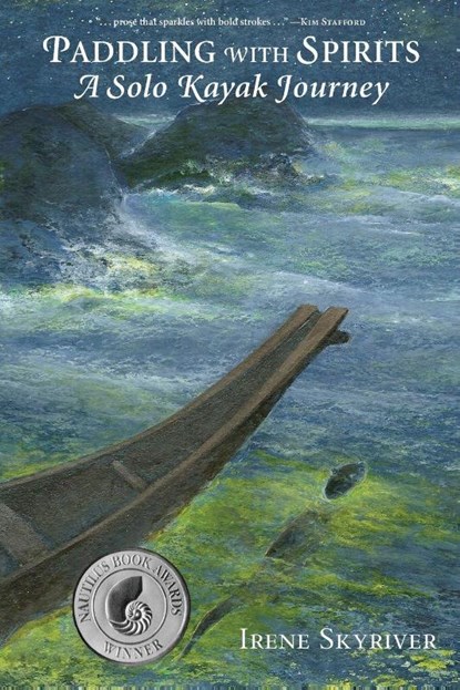 Paddling with Spirits: A Solo Kayak Journey, Irene Skyriver - Paperback - 9780998701240