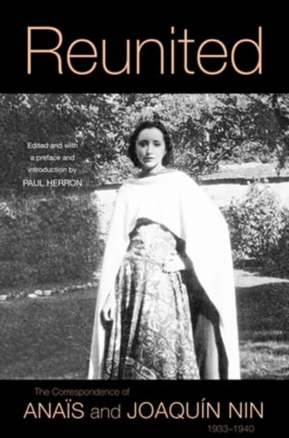 Reunited: The Correspondence of Anaïs and Joaquín Nin, 1933-1940, Anais Nin - Ebook - 9780998724676