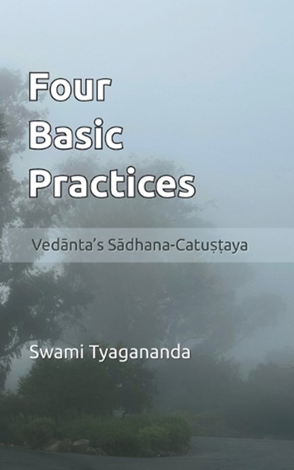 Four Basic Practices: Vedanta's S&#257;dhana-Catu&#7779;&#7789;aya, Swami Tyagananda - Paperback - 9780998731469
