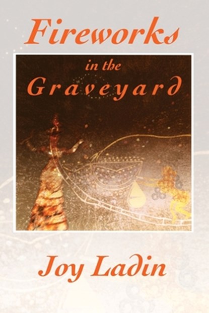 Fireworks in the Graveyard, Joy Ladin - Paperback - 9780998761008