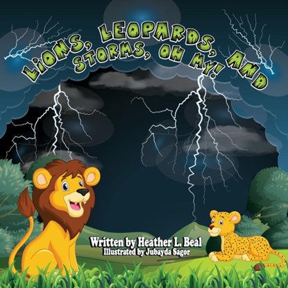 Lions, Leopards, and Storms, Oh My!, Heather L Beal - Paperback - 9780998791265