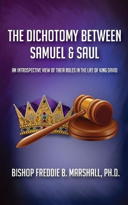 The Dichotomy Between Samuel & Saul, Freddie B Marshall - Paperback - 9780998810812