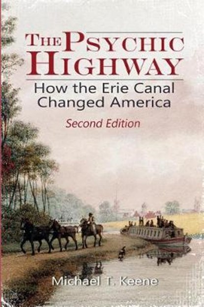 The Psychic Highway: How the Erie Canal Changed America, Michael T. Keene - Paperback - 9780998850801