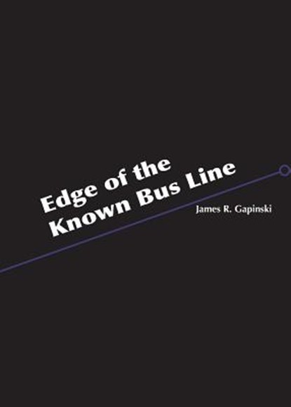 Edge of the Known Bus Line, James R. Gapinski - Paperback - 9780998897608