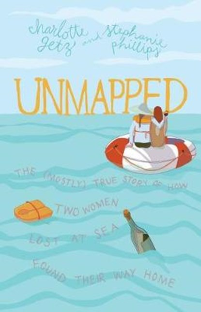 Unmapped: The (Mostly) True Story of How Two Women Lost at Sea Found Their Way Home, Stephanie Phillips - Paperback - 9780998917160