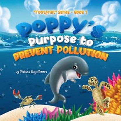 Poppy's Purpose to Prevent Pollution, Melissa Kay Moore - Ebook - 9780998934969