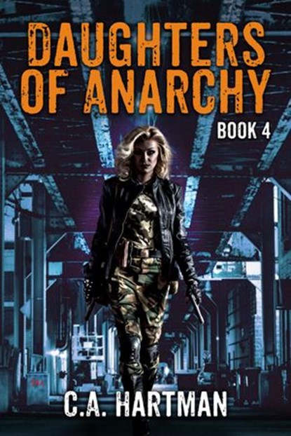 Daughters of Anarchy: Book 4, C.A. Hartman - Ebook - 9780998944517