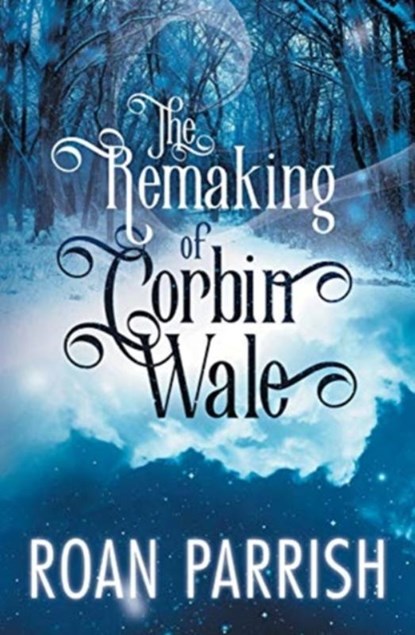 The Remaking of Corbin Wale, PARRISH,  Roan - Paperback - 9780998967172