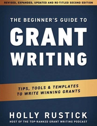 The Beginner's Guide to Grant Writing, Holly Rustick - Paperback - 9780998982069