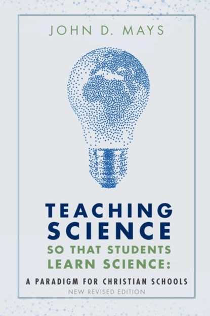 Teaching Science so that Students Learn Science, John D Mays - Paperback - 9780998983318