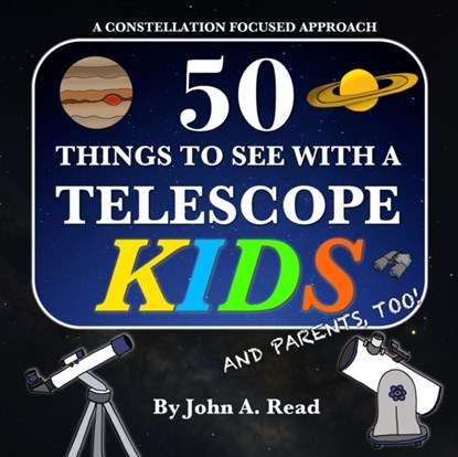 50 Things To See With A Telescope - Kids, John A Read - Paperback - 9780999034651