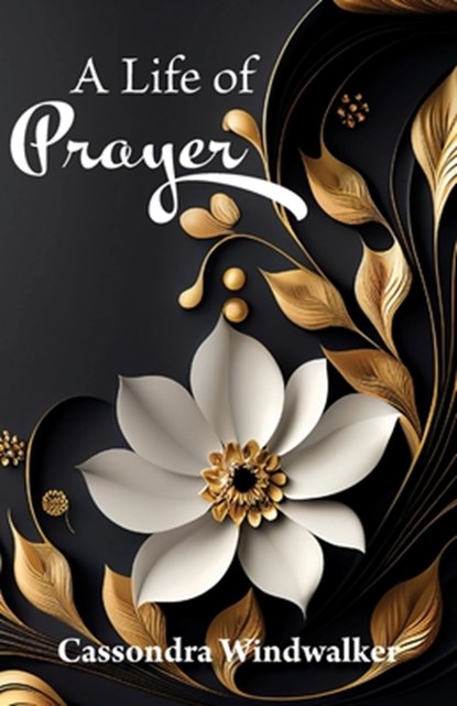 A Life of Prayer, Cassondra Windwalker - Paperback - 9780999068458