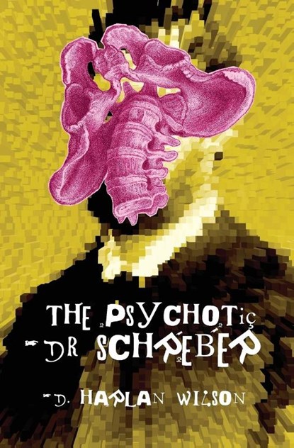 The Psychotic Dr. Schreber, D Harlan Wilson - Paperback - 9780999115251