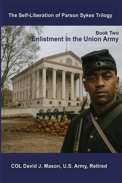 The Self-Liberation of Parson Sykes Enlistment in the Union Army, David J. Mason - Paperback - 9780999133170