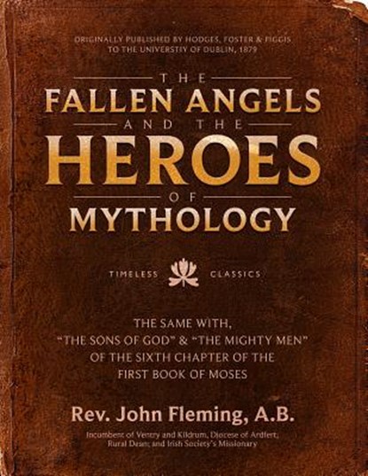 The Fallen Angels and the Heroes of Mythology: The Sons of God and the Mighty Men of the Sixth Chapter of the First Book of Moses, John Fleming - Gebonden - 9780999189443