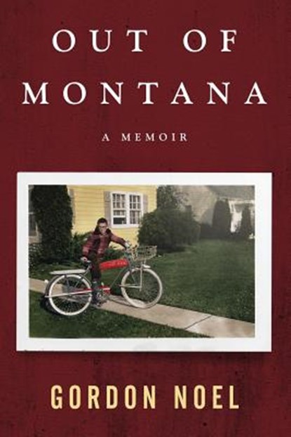 Out of Montana: A Memoir, Gordon L. Noel - Paperback - 9780999216927