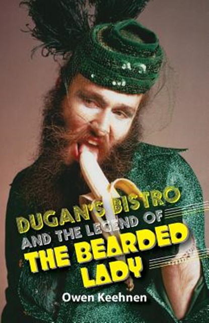 Dugan's Bistro and the Legend of the Bearded Lady, Owen Keehnen - Paperback - 9780999217283
