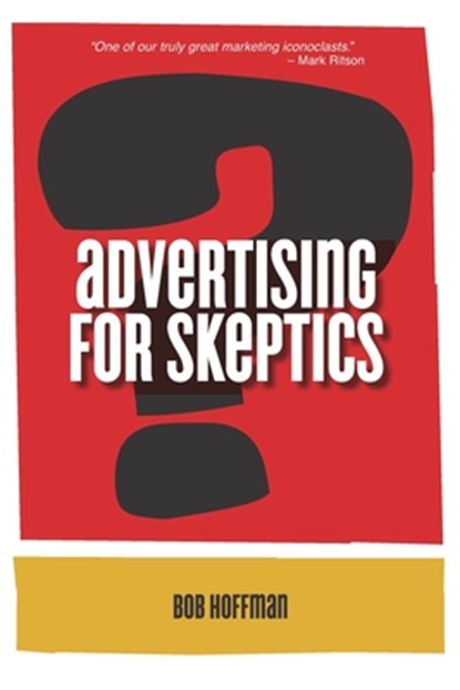 ADVERTISING FOR SKEPTICS, Bob Hoffman - Paperback - 9780999230732