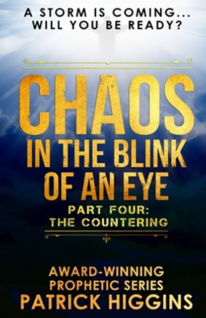 Chaos In The Blink Of An Eye: Part Four: The Countering, Patrick Higgins - Paperback - 9780999235539