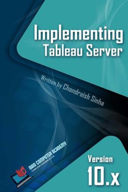 Implementing Tableau Server: A Guide to implementing Tableau Server, Chandraish Sinha - Paperback - 9780999244906