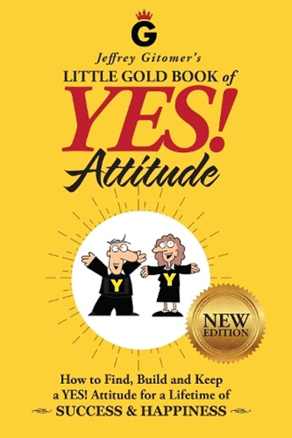 Jeffrey Gitomer's Little Gold Book of Yes! Attitude: New Edition, Updated & Revised: How to Find, Build and Keep a Yes! Attitude for a Lifetime of Suc, Jeffrey Gitomer - Gebonden - 9780999255506
