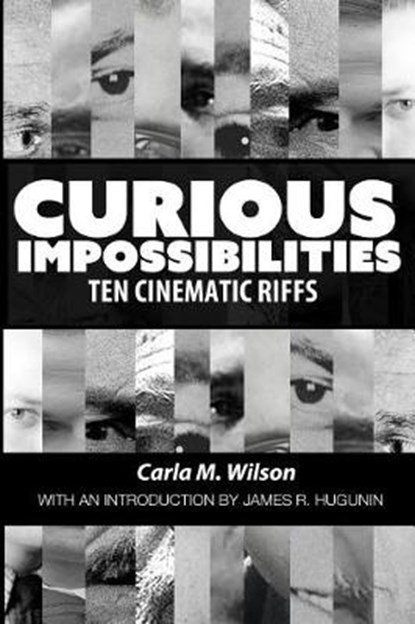 Curious Impossibilities: Ten Cinematic Riffs, James R. Hugunin - Paperback - 9780999262207