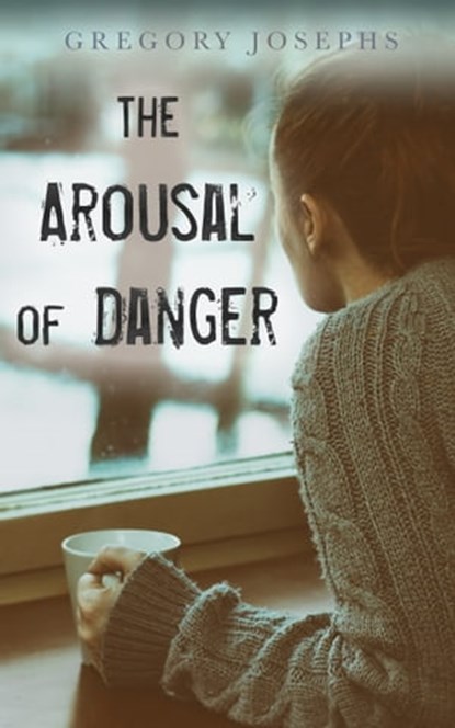 The Arousal of Danger: A Short Story, Gregory Josephs - Ebook - 9780999263624