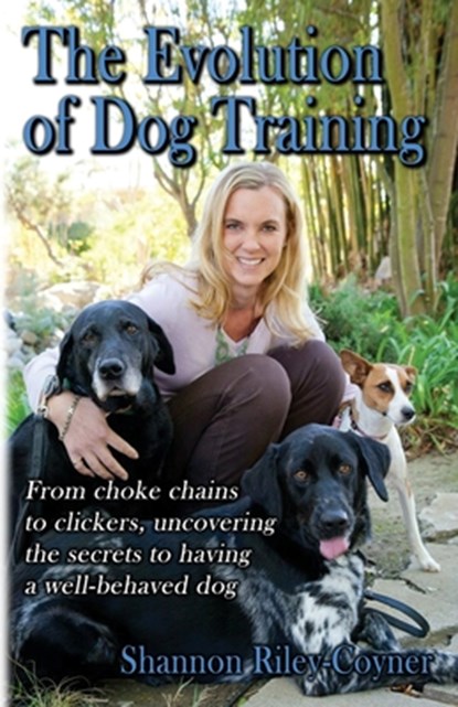Shannon Riley-Coyner The Evolution of Dog Training, Shannon Riley-Coyner - Paperback - 9780999284605