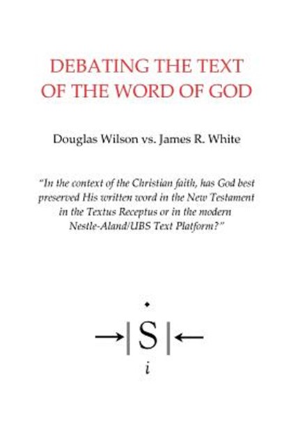 Debating the Text of the Word of God, James R. White - Paperback - 9780999299104