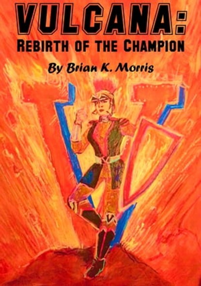 Vulcana: Rebirth of the Champion, Brian K Morris - Ebook - 9780999308288