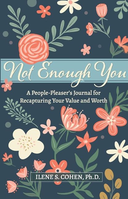 Not Enough You - A People-Pleaser's Journal for Recapturing Your Value and Worth, Ilene S Cohen - Paperback - 9780999311547